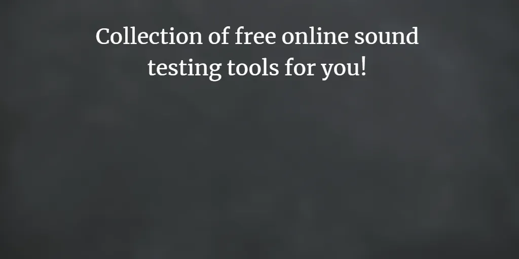 Collection of free online sound testing tools for you!