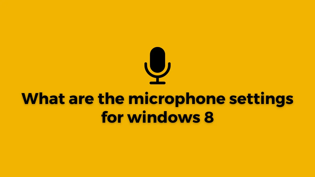 What are the microphone settings for windows 8